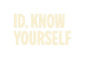 ID. Know Yourself